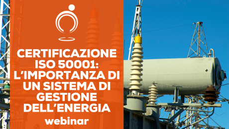 Certificazione ISO 50001: l'importanza di un sistema di gestione dell'energia